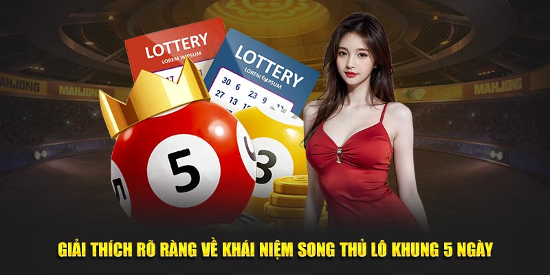 Giải thích rõ ràng về khái niệm song thủ lô khung 5 ngày