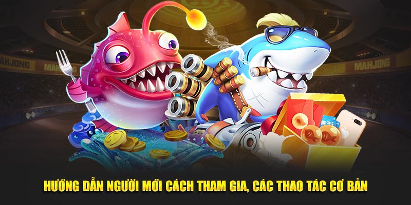 Hướng dẫn người mới cách tham gia, các thao tác cơ bản