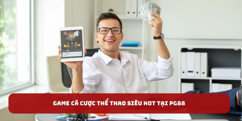 Game cá cược thể thao siêu hot tại PG88