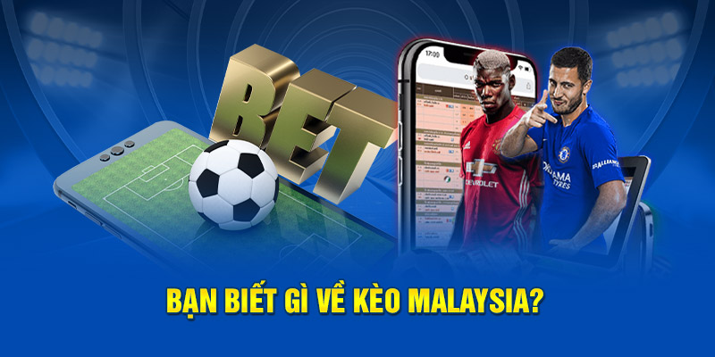 Bạn biết gì về kèo Malaysia?