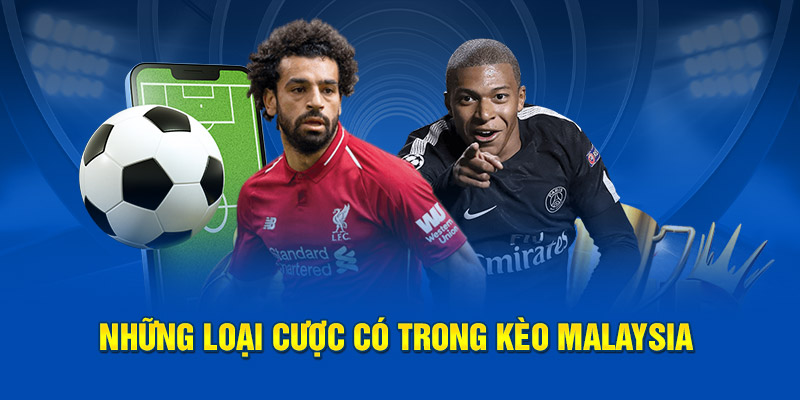 Những loại cược có trong kèo Malaysia